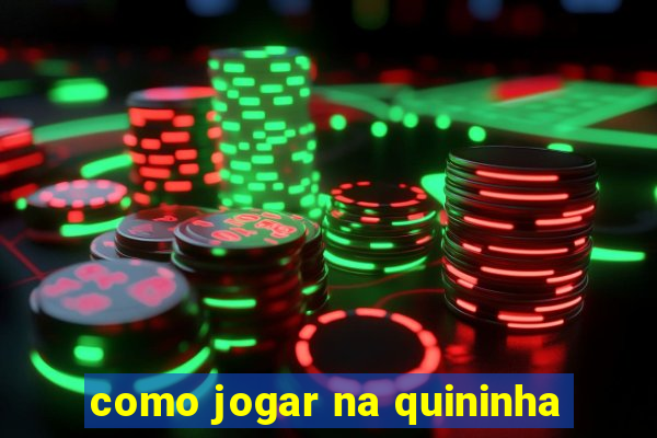 como jogar na quininha